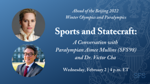 Ahead of the Beijing 2022 Winter Olympics and Paralympics Sports and Statecraft: A Conversation wit Paralympian Aimee Mullins (SFS'98) and Dr. Victor Cha