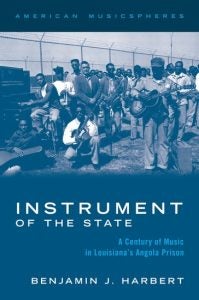 Book cover for Instrument of the State: A Century of Music in Louisiana's Angola Prison.
