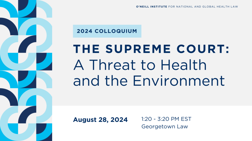 O'Neill Colloquium session graphic, "The Supreme Court: A Threat to Health and the Environment"