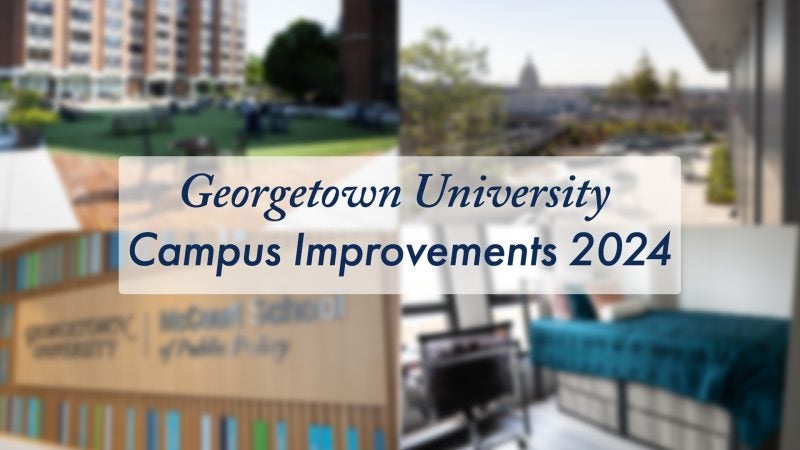 Four photos together in a collage with the words &quot;Georgetown University Campus Improvements 2024&quot;